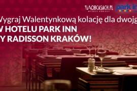 Wygraj Walentynkową kolację dla dwojga w Hotelu Park Inn by Radisson Krakow ****!