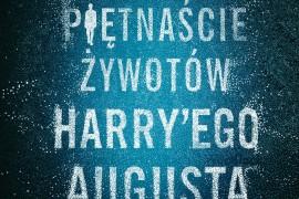 Sprawdź czy wygrałaś hit książkowy „Pierwszych piętnaście żywotów Harry`ego Augusta”!