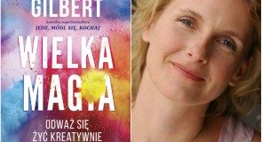 Książka na jesień: „Wielka Magia” Elizabeth Gilbert