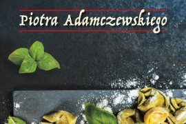 HIT wśród literatury kulinarnej: „Kuchnia toskańska” Piotra Adamczewskiego