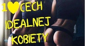 10 cech u KOBIETY, jakich oczekuje KAŻDY MĘŻCZYZNA!